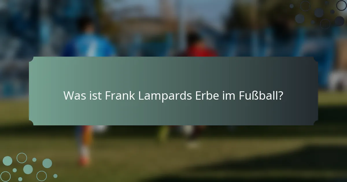Was ist Frank Lampards Erbe im Fußball?