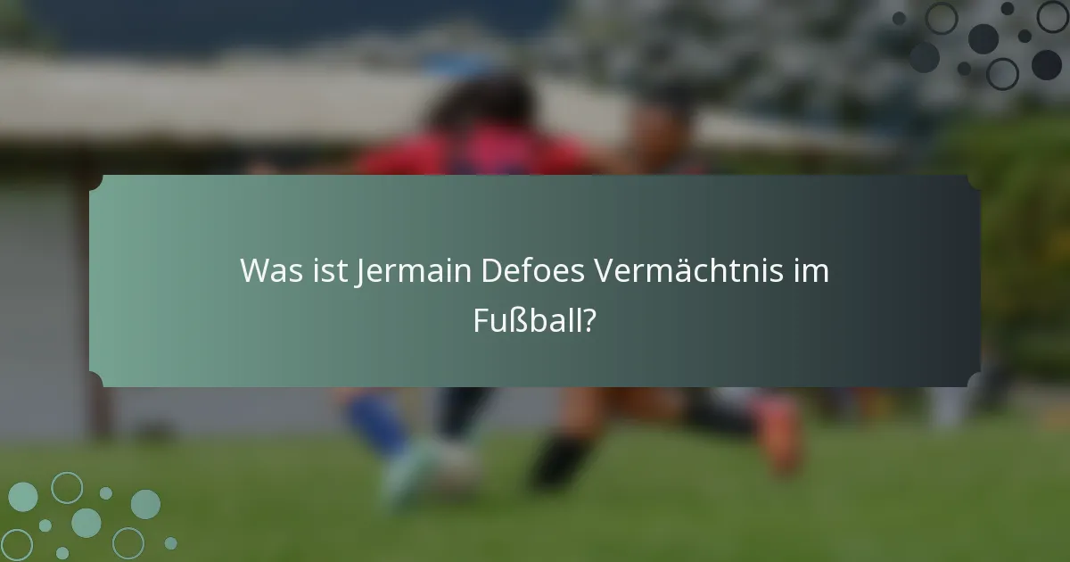 Was ist Jermain Defoes Vermächtnis im Fußball?
