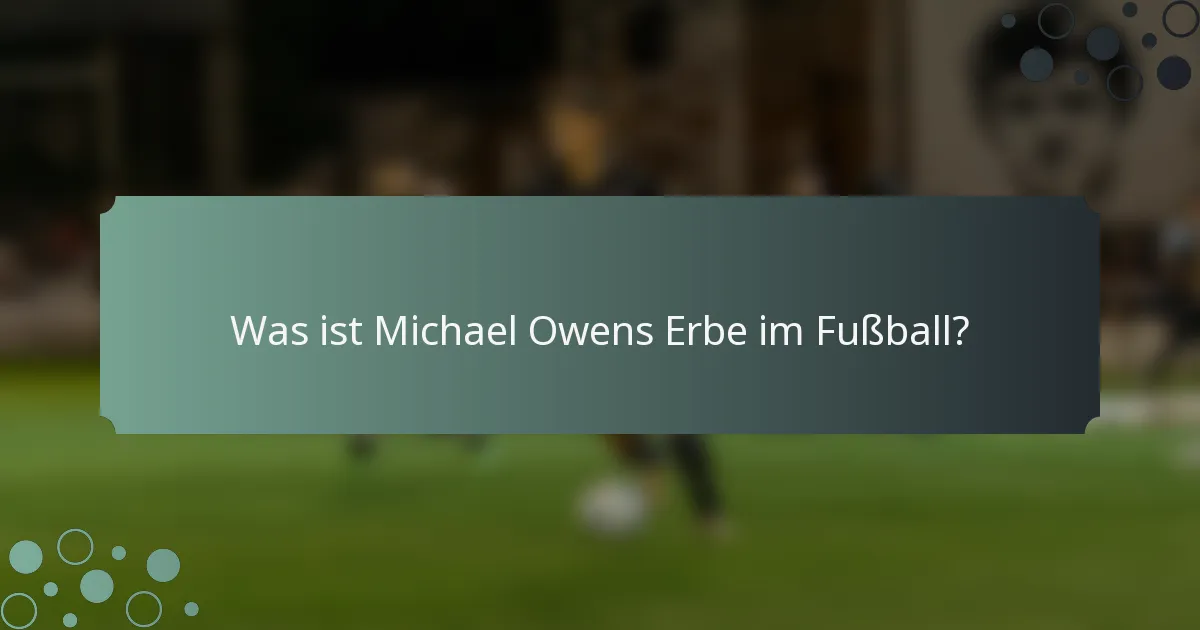 Was ist Michael Owens Erbe im Fußball?