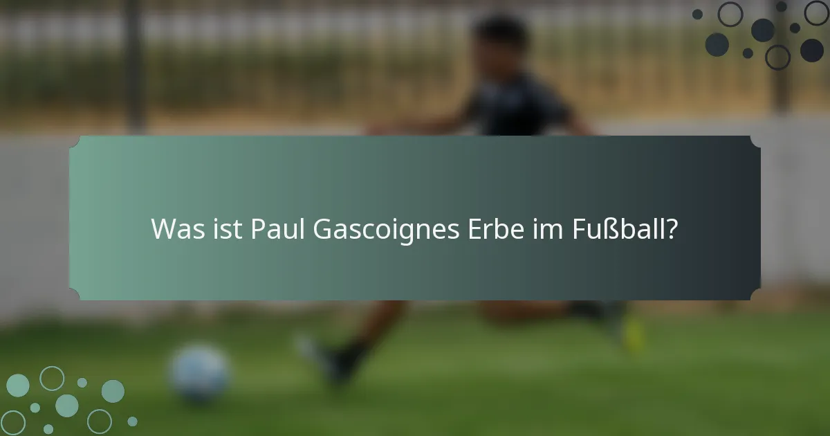 Was ist Paul Gascoignes Erbe im Fußball?