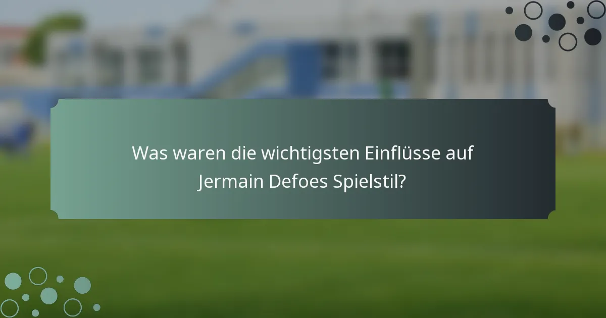 Was waren die wichtigsten Einflüsse auf Jermain Defoes Spielstil?