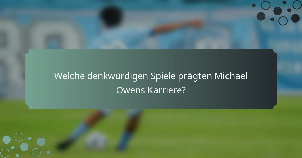 Welche denkwürdigen Spiele prägten Michael Owens Karriere?