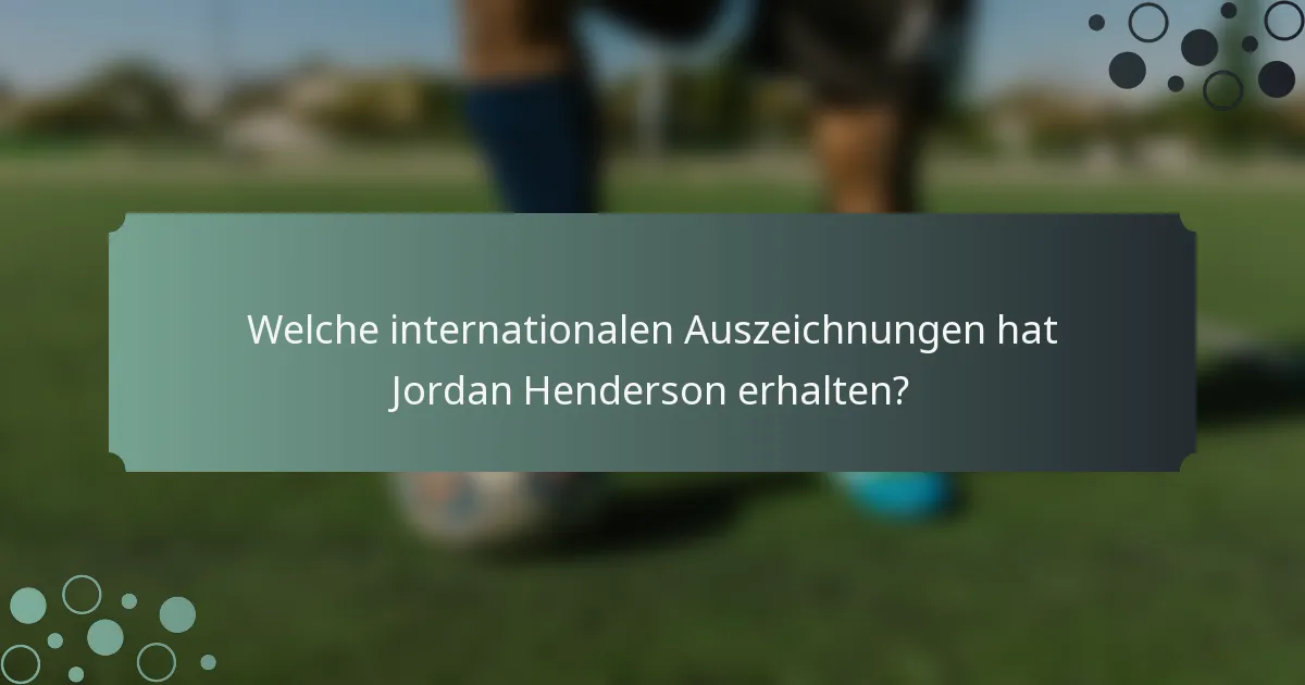 Welche internationalen Auszeichnungen hat Jordan Henderson erhalten?