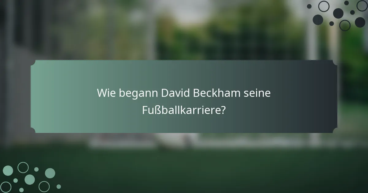 Wie begann David Beckham seine Fußballkarriere?
