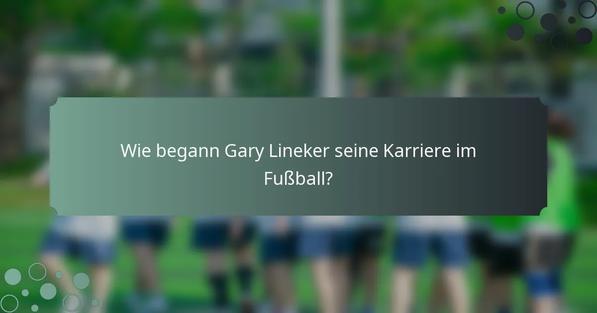 Wie begann Gary Lineker seine Karriere im Fußball?