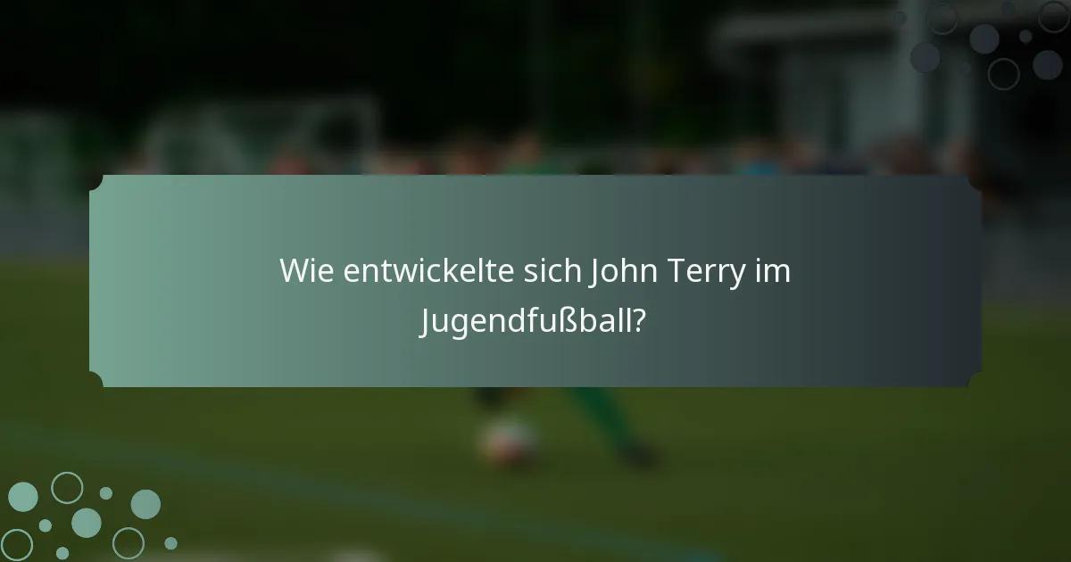 Wie entwickelte sich John Terry im Jugendfußball?