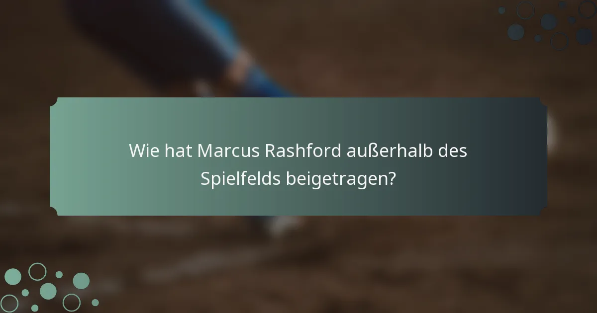 Wie hat Marcus Rashford außerhalb des Spielfelds beigetragen?
