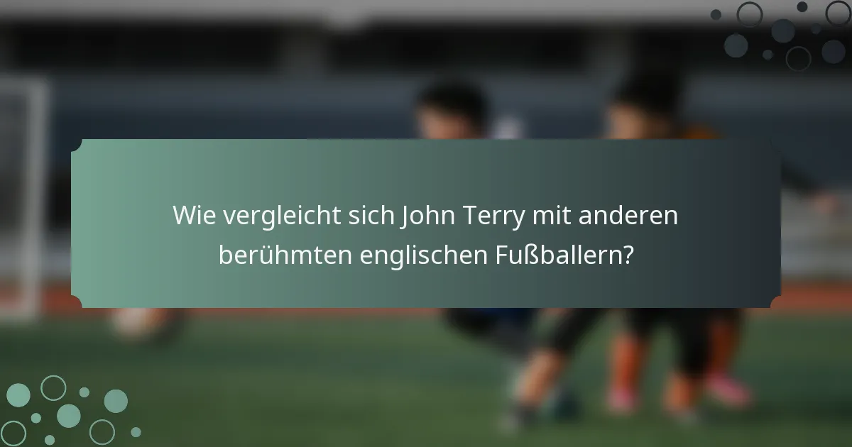 Wie vergleicht sich John Terry mit anderen berühmten englischen Fußballern?